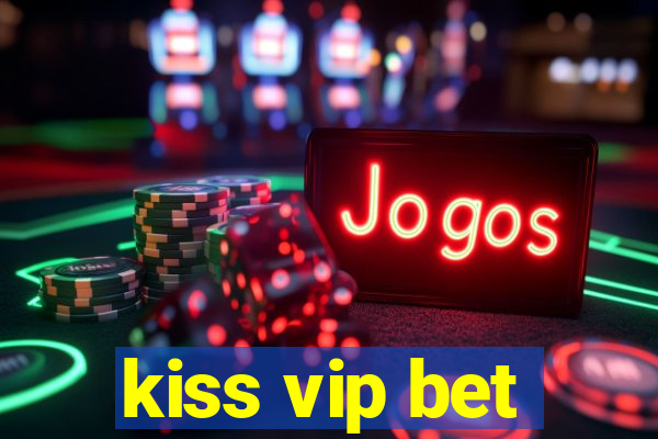 kiss vip bet